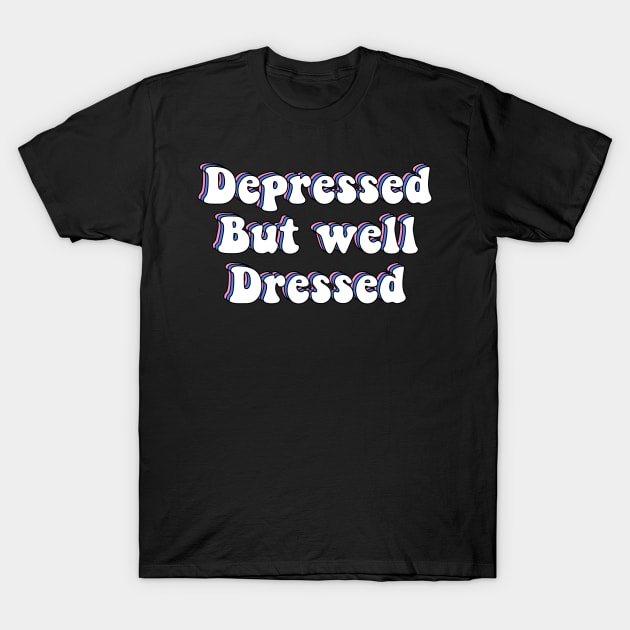 Depressed But Well Dressed Depression Meme T-Shirt by ButterflyX